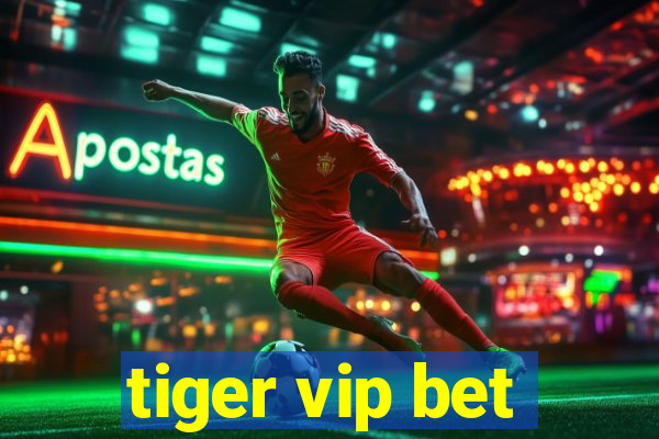 tiger vip bet